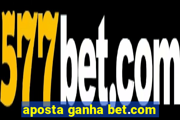 aposta ganha bet.com