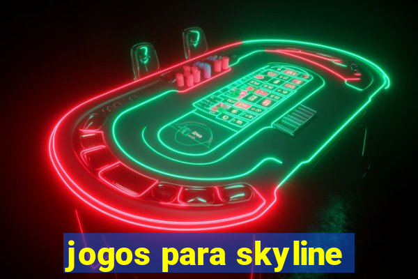 jogos para skyline