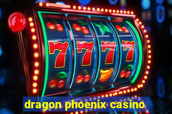 dragon phoenix casino