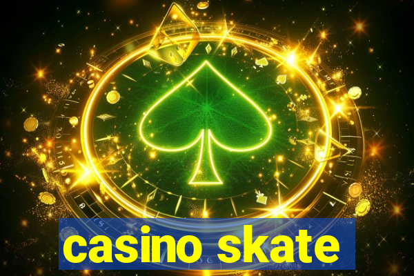 casino skate