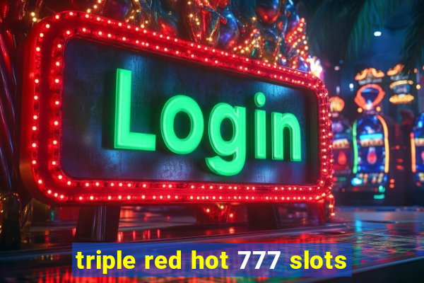 triple red hot 777 slots