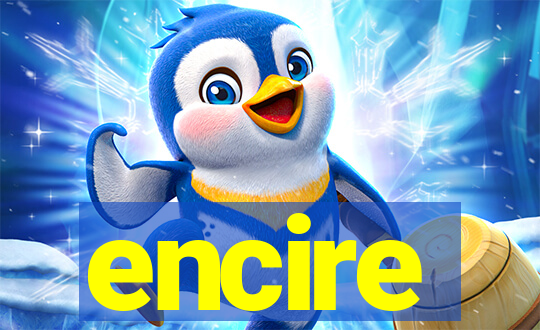 encire