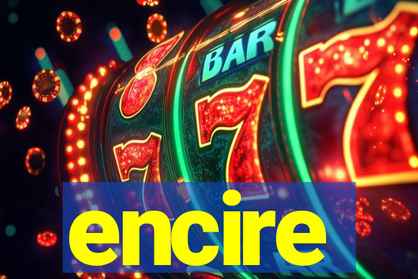 encire