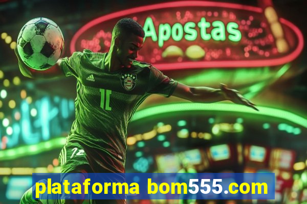 plataforma bom555.com