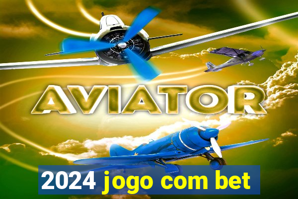 2024 jogo com bet