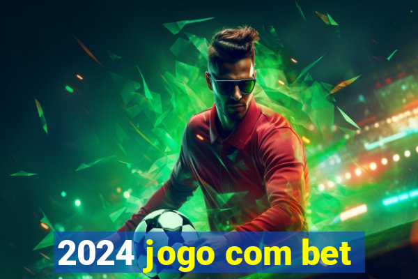 2024 jogo com bet