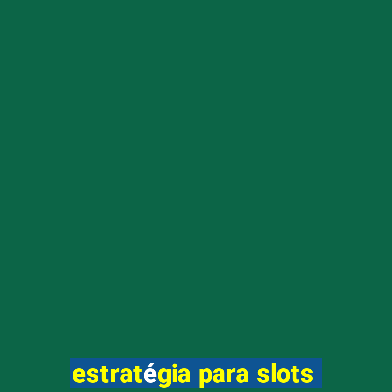 estratégia para slots