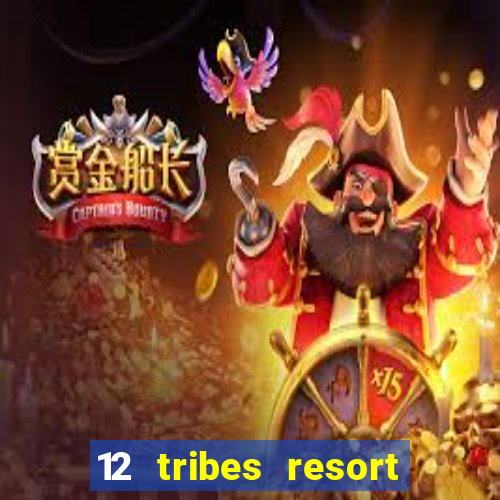 12 tribes resort casino review