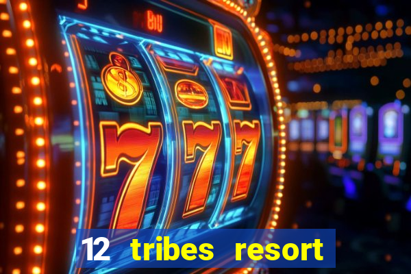 12 tribes resort casino review