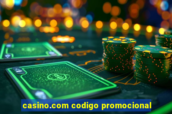 casino.com codigo promocional