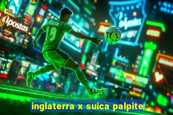 inglaterra x suica palpite