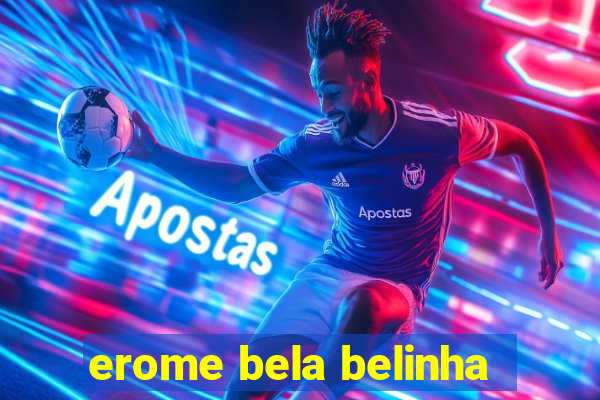 erome bela belinha