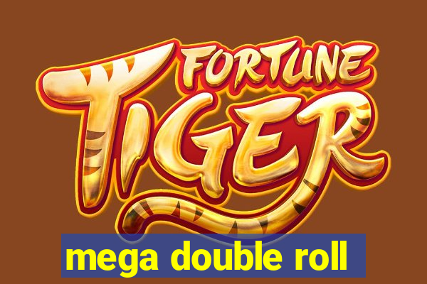 mega double roll