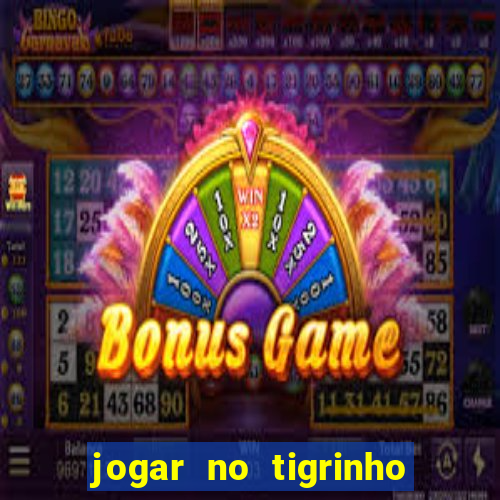 jogar no tigrinho sem deposito