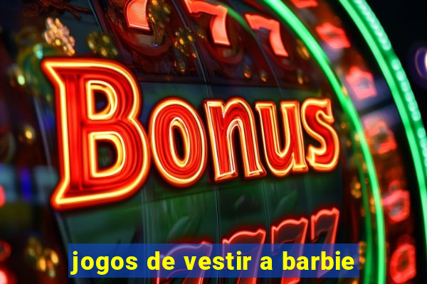 jogos de vestir a barbie