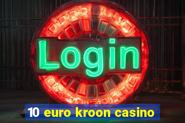 10 euro kroon casino