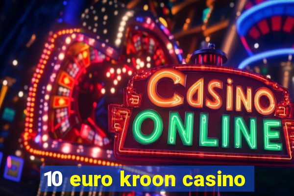 10 euro kroon casino