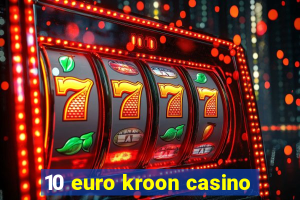 10 euro kroon casino