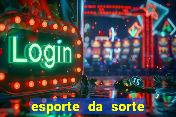 esporte da sorte bonus de deposito