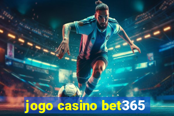 jogo casino bet365