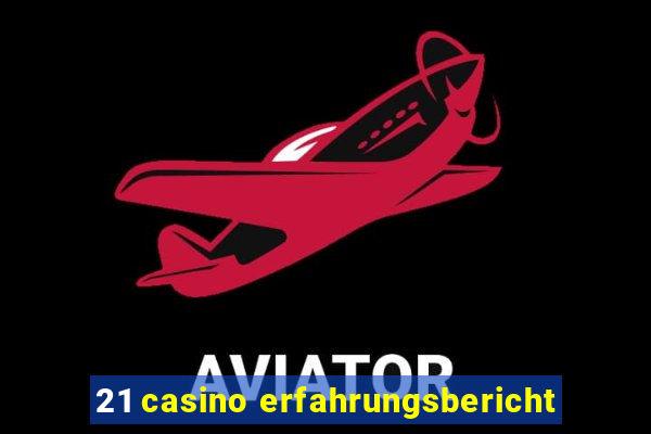 21 casino erfahrungsbericht