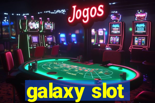 galaxy slot