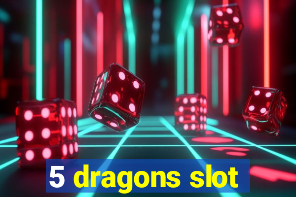 5 dragons slot