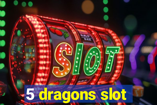 5 dragons slot