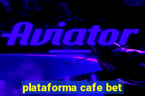 plataforma cafe bet