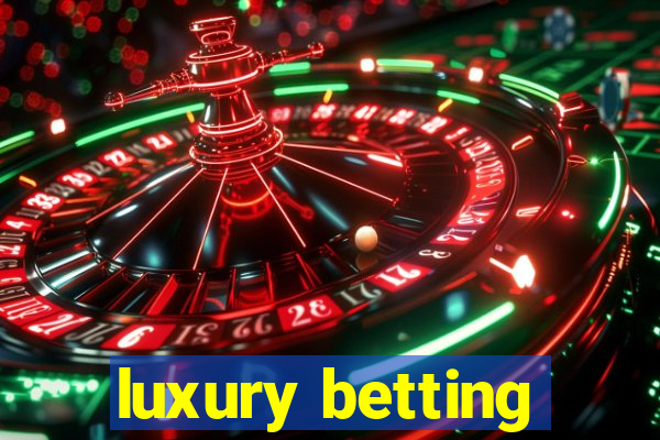 luxury betting