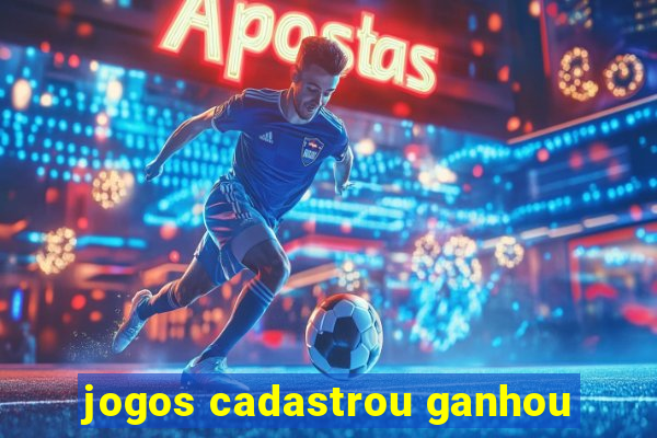 jogos cadastrou ganhou