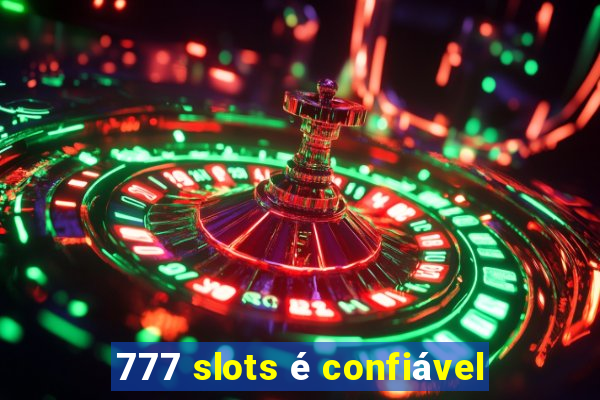 777 slots é confiável