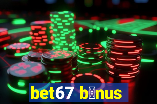 bet67 b么nus