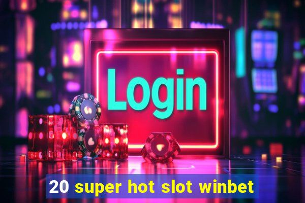 20 super hot slot winbet