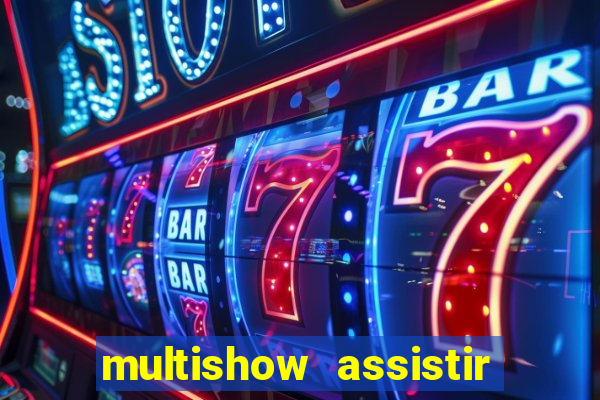 multishow assistir online gratis