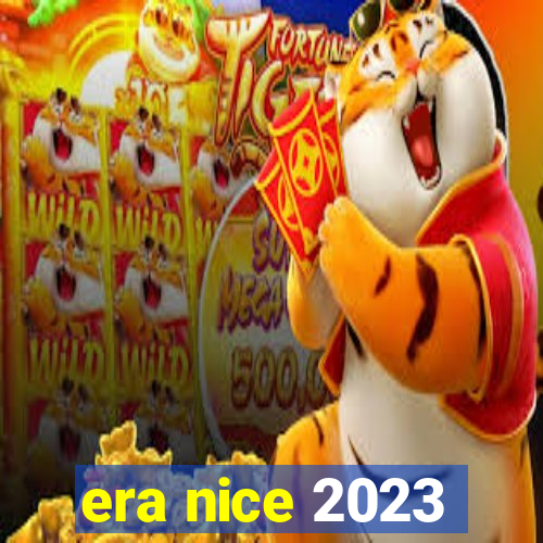 era nice 2023