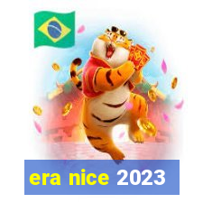 era nice 2023