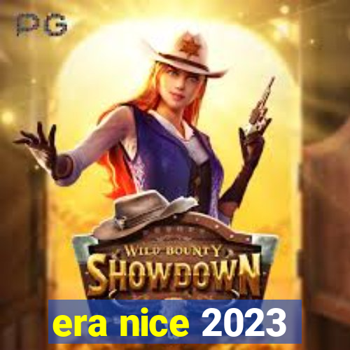 era nice 2023