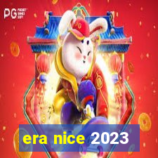 era nice 2023