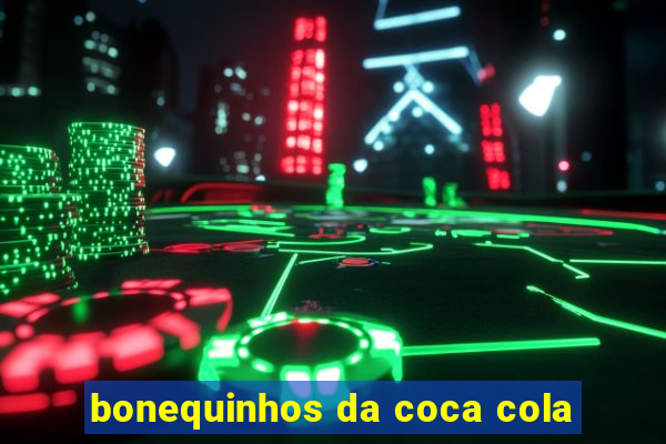 bonequinhos da coca cola