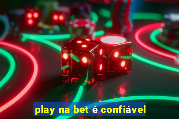 play na bet é confiável