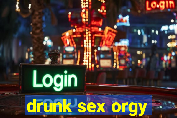 drunk sex orgy