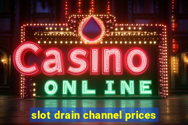 slot drain channel prices