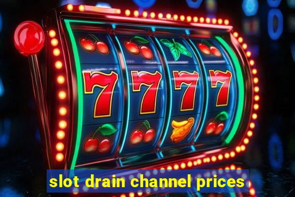 slot drain channel prices