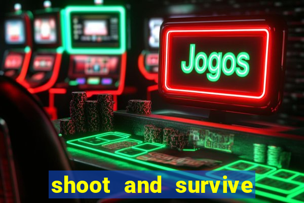 shoot and survive in casino