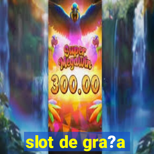 slot de gra?a