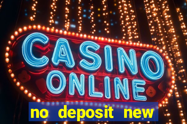 no deposit new online casinos