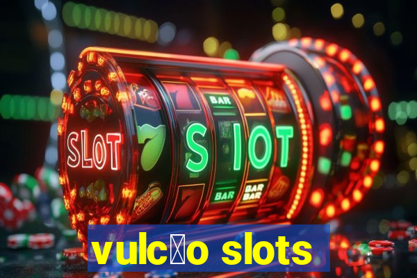 vulc茫o slots