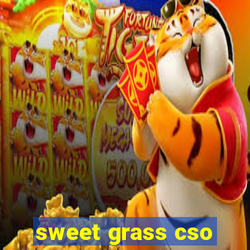 sweet grass cso