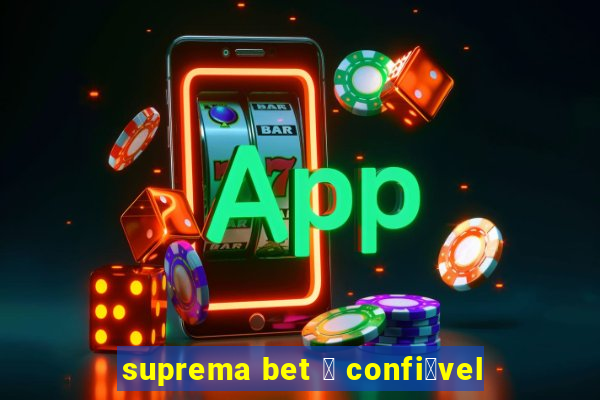 suprema bet 茅 confi谩vel